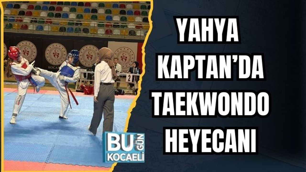 YAHYA KAPTAN’DA TAEKWONDO HEYECANI