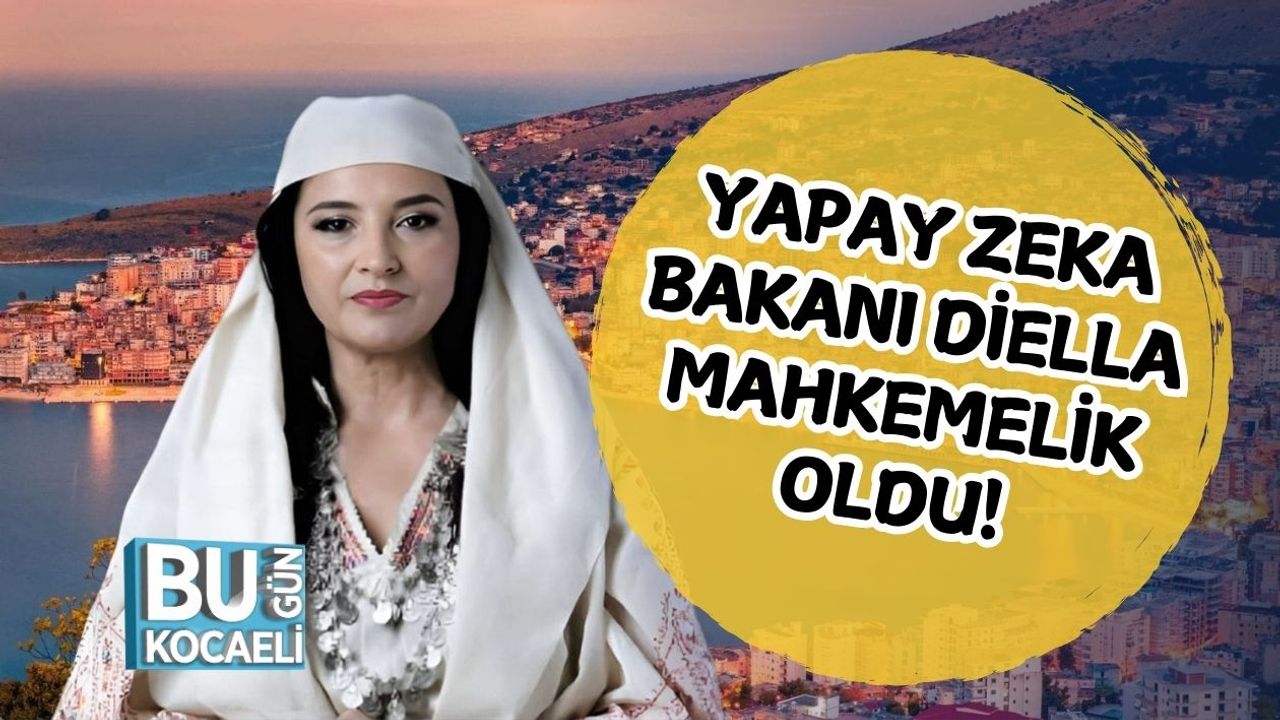 YAPAY ZEKA BAKANI DİELLA MAHKEMELİK OLDU!