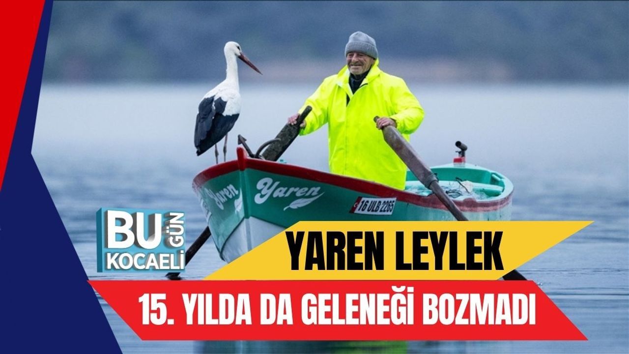 YAREN LEYLEK 15. YILDA DA GELENEĞİ BOZMADI