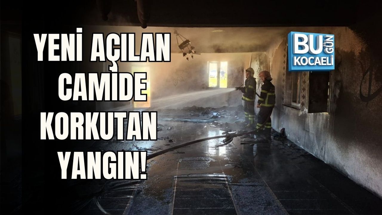 YENİ AÇILAN CAMİDE KORKUTAN YANGIN!