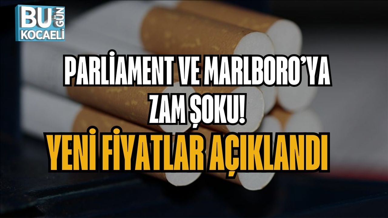 PARLİAMENT VE MARLBORO’YA ZAM ŞOKU! YENİ FİYATLAR AÇIKLANDI