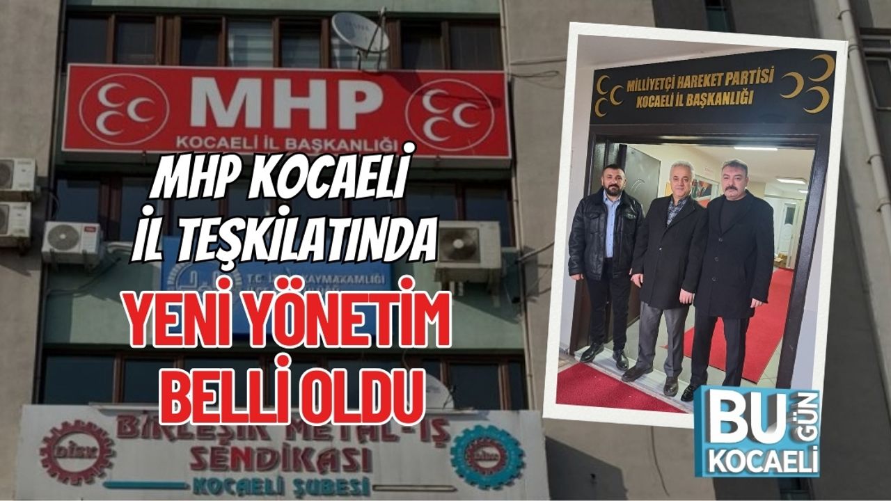 MHP KOCAELİ İL TEŞKİLATINDA YENİ YÖNETİM BELLİ OLDU