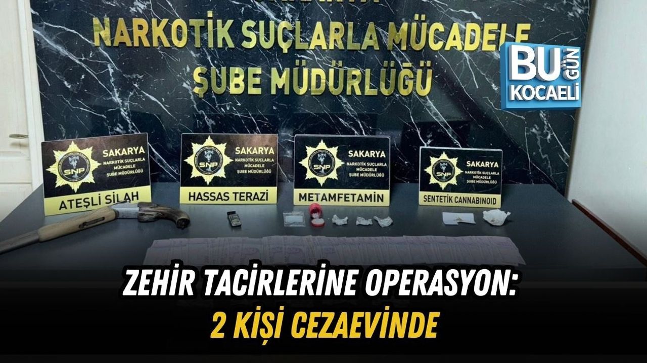 ZEHİR TACİRLERİNE OPERASYON: 2 KİŞİ CEZAEVİNDE