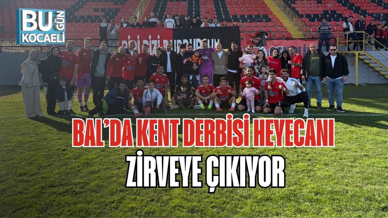 BAL’DA KENT DERBİSİ HEYECANI ZİRVEYE ÇIKIYOR