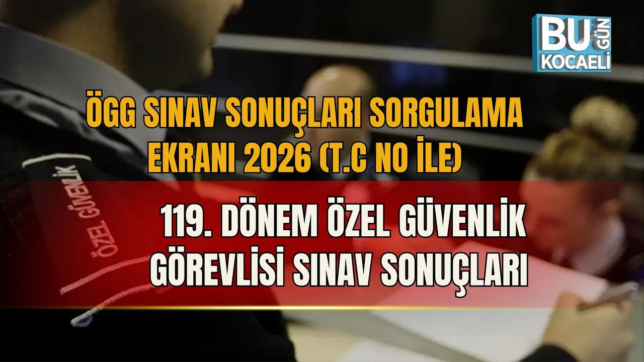 ÖGG SINAV SONUÇLARI SORGULAMA EKRANI 2026 (T.C NO İLE) | 119. DÖNEM ÖZEL GÜVENLİK GÖREVLİSİ SINAV SONUÇLARI