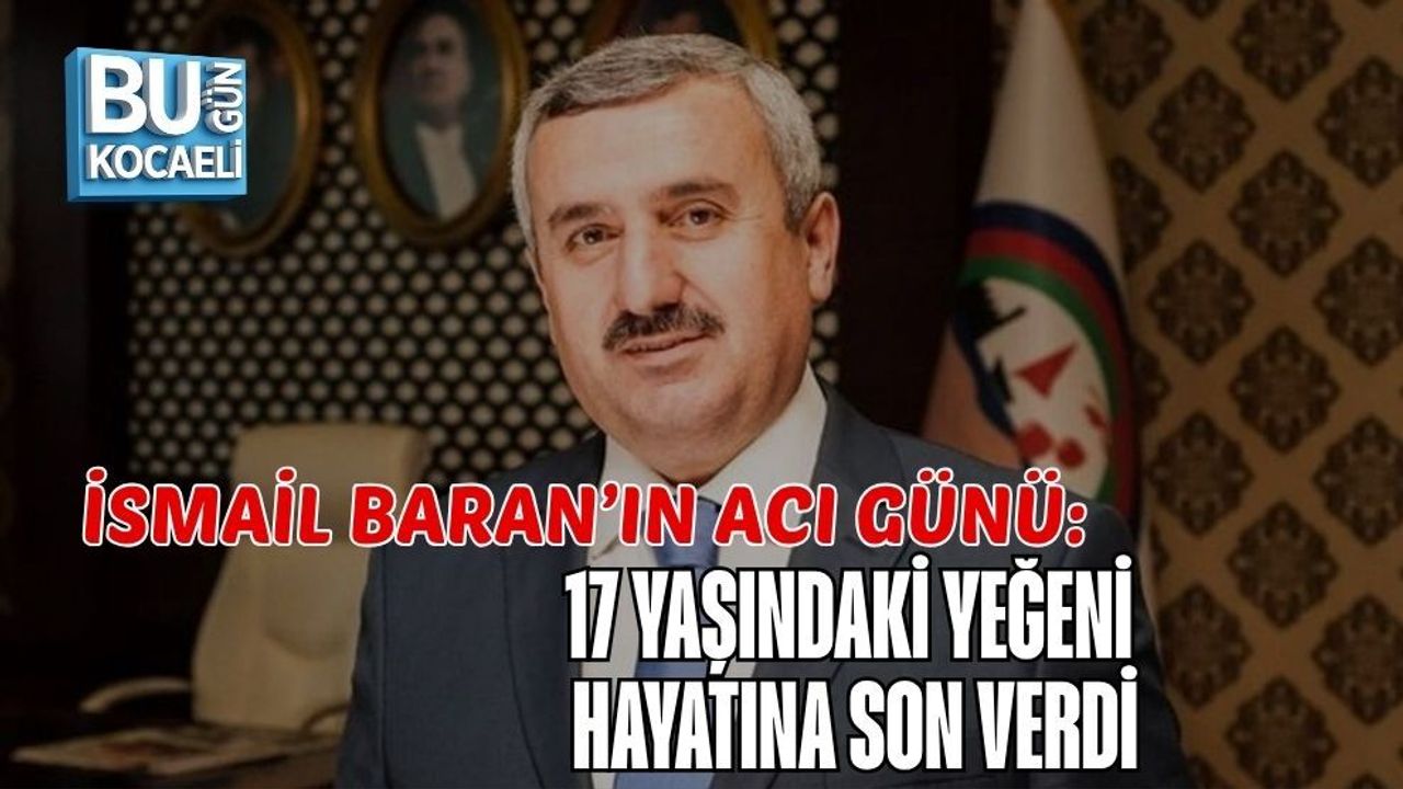 İSMAİL BARAN’IN ACI GÜNÜ: 17 YAŞINDAKİ YEĞENİ HAYATINA SON VERDİ