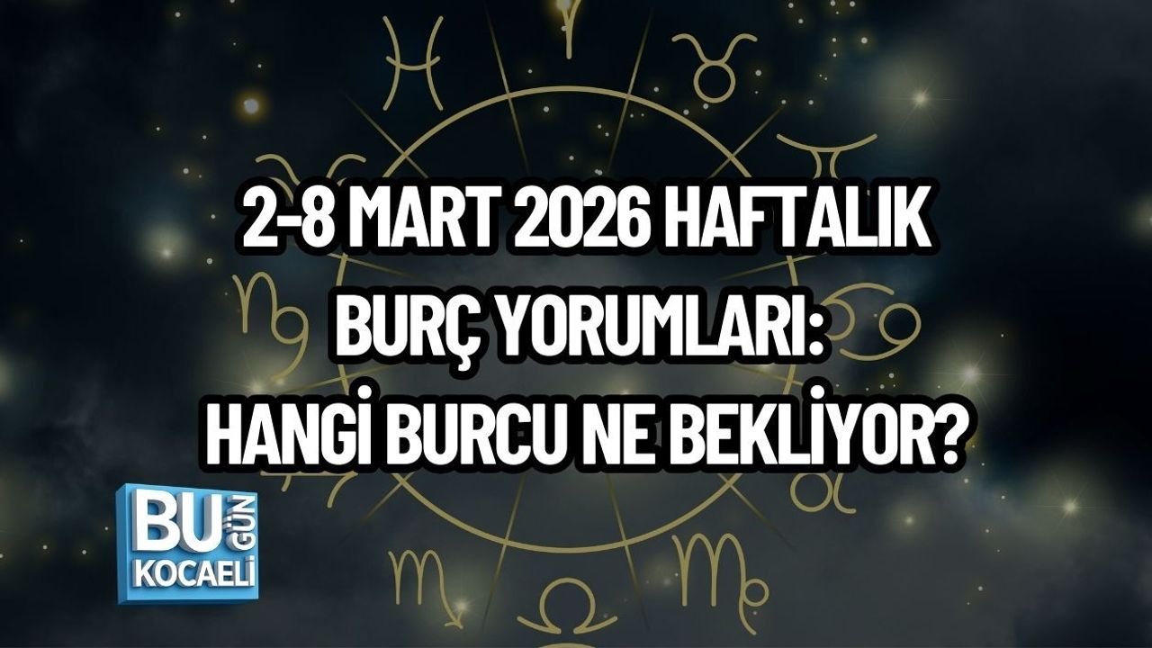 2-8 MART 2026 HAFTALIK BURÇ YORUMLARI: HANGİ BURCU NE BEKLİYOR?