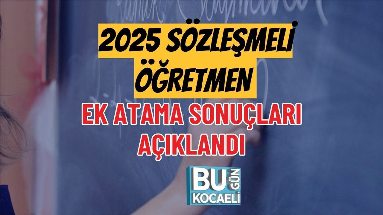 2025 SÖZLEŞMELİ ÖĞRETMEN EK ATAMA SONUÇLARI AÇIKLANDI