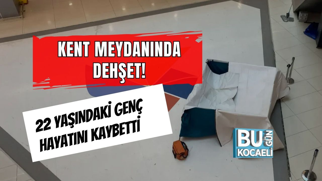 KENT MEYDANINDA DEHŞET! 22 YAŞINDAKİ GENÇ HAYATINI KAYBETTİ