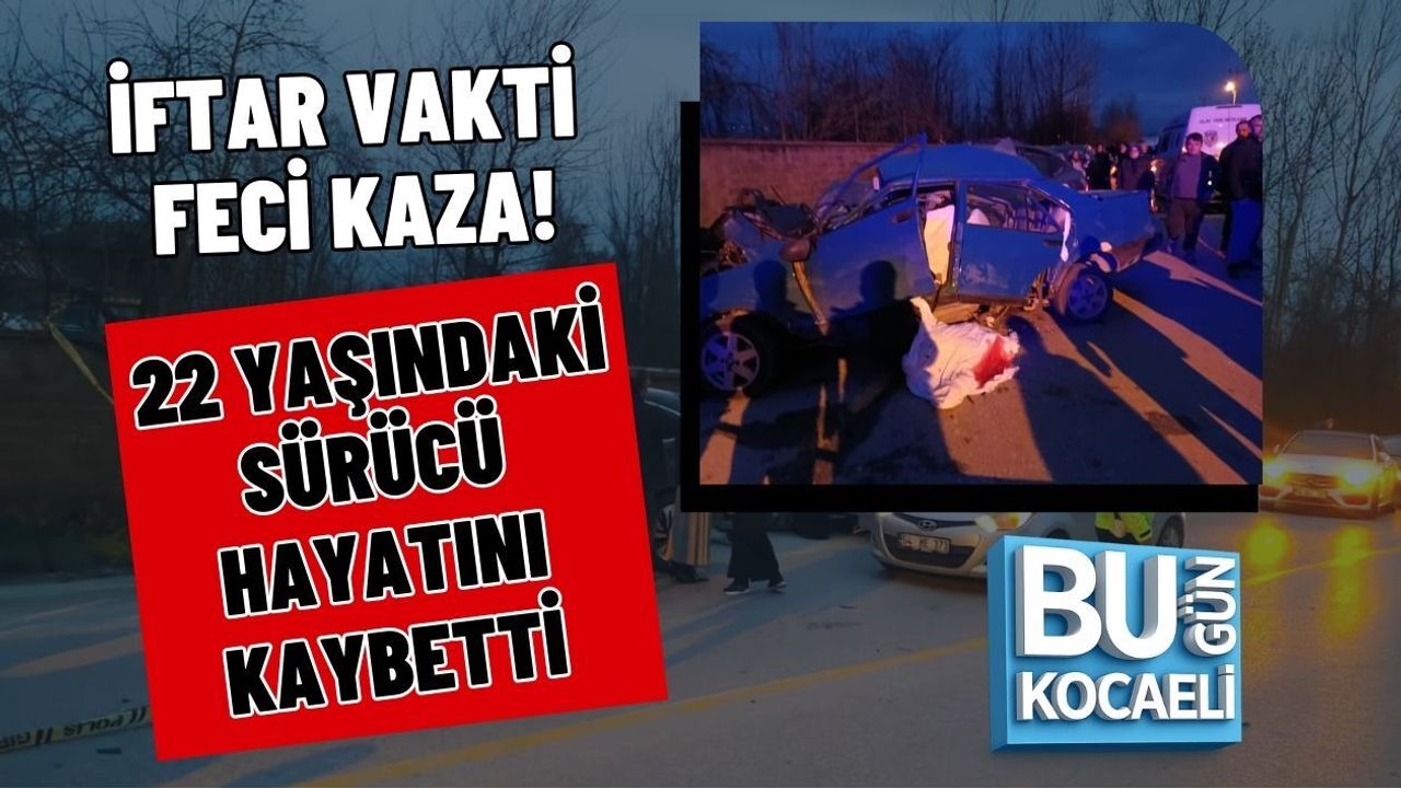 İFTAR VAKTİ FECİ KAZA! 22 YAŞINDAKİ SÜRÜCÜ HAYATINI KAYBETTİ