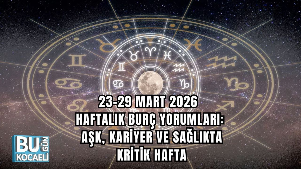 23-29 MART 2026 HAFTALIK BURÇ YORUMLARI: AŞK, KARİYER VE SAĞLIKTA KRİTİK HAFTA
