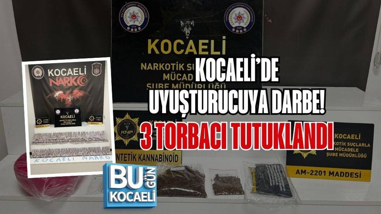 KOCAELİ’DE UYUŞTURUCUYA DARBE! 3 TORBACI TUTUKLANDI