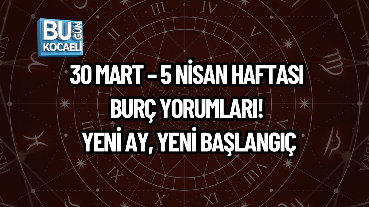 30 MART – 5 NİSAN HAFTASI BURÇ YORUMLARI! YENİ AY, YENİ BAŞLANGIÇ