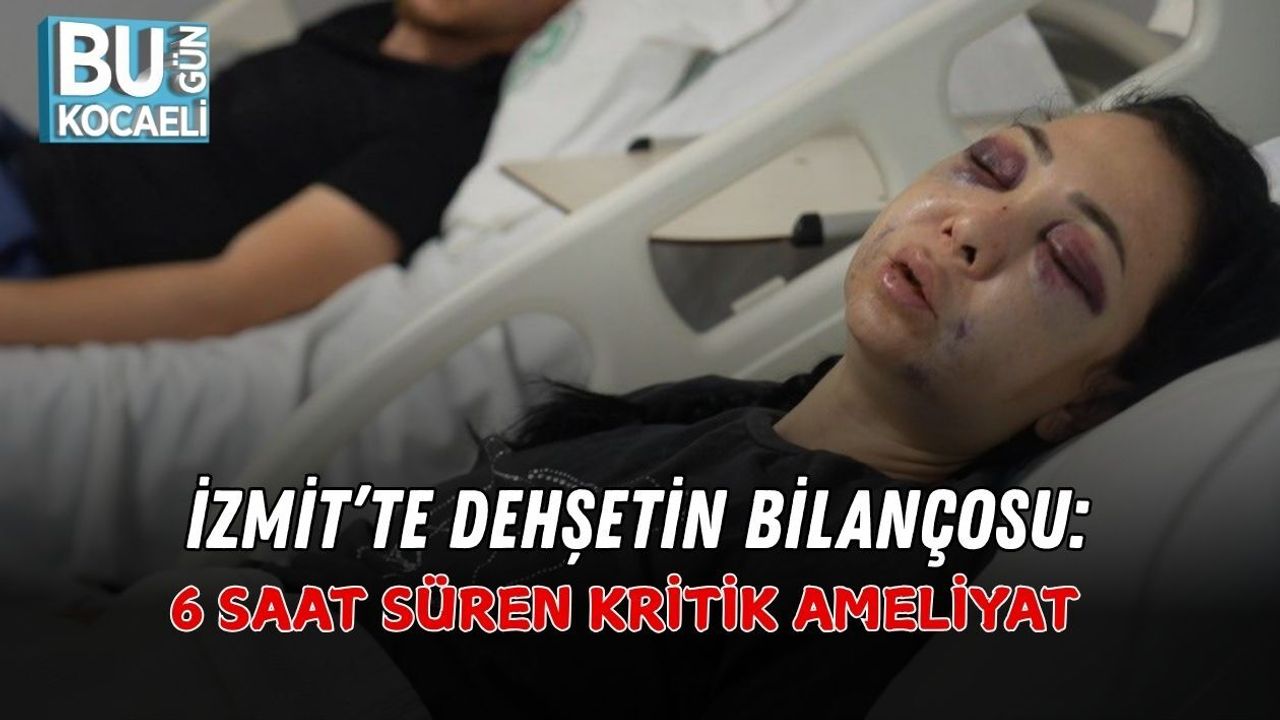 İZMİT’TE DEHŞETİN BİLANÇOSU: 6 SAAT SÜREN KRİTİK AMELİYAT