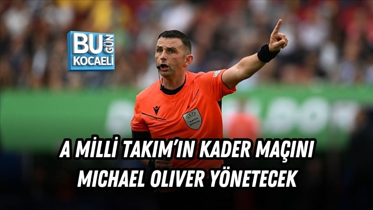 A MİLLİ TAKIM’IN KADER MAÇINI MICHAEL OLIVER YÖNETECEK
