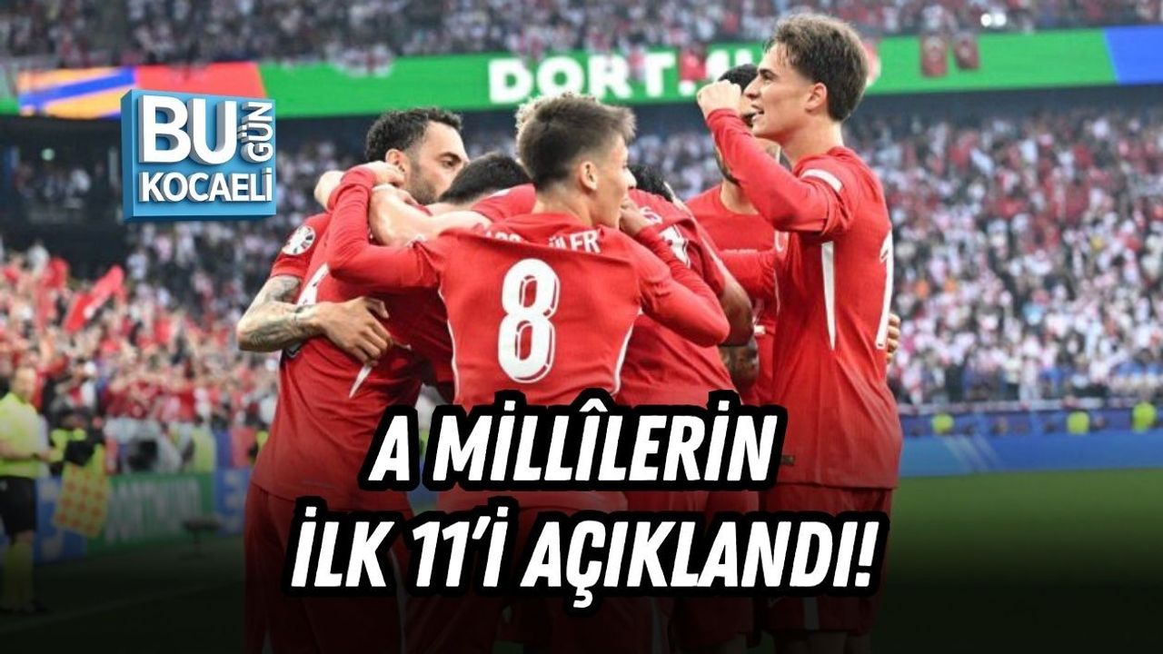 A MİLLÎLERİN İLK 11’İ AÇIKLANDI!