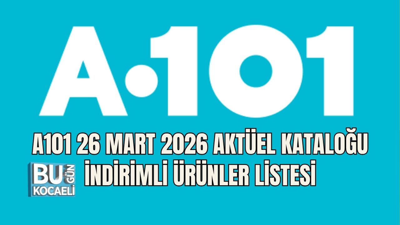 A101 26 MART 2026 AKTÜEL KATALOĞU İNDİRİMLİ ÜRÜNLER LİSTESİ
