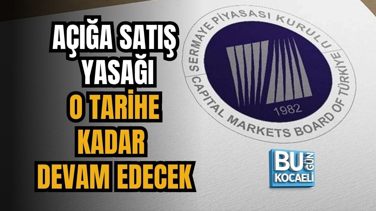AÇIĞA SATIŞ YASAĞI O TARİHE KADAR DEVAM EDECEK
