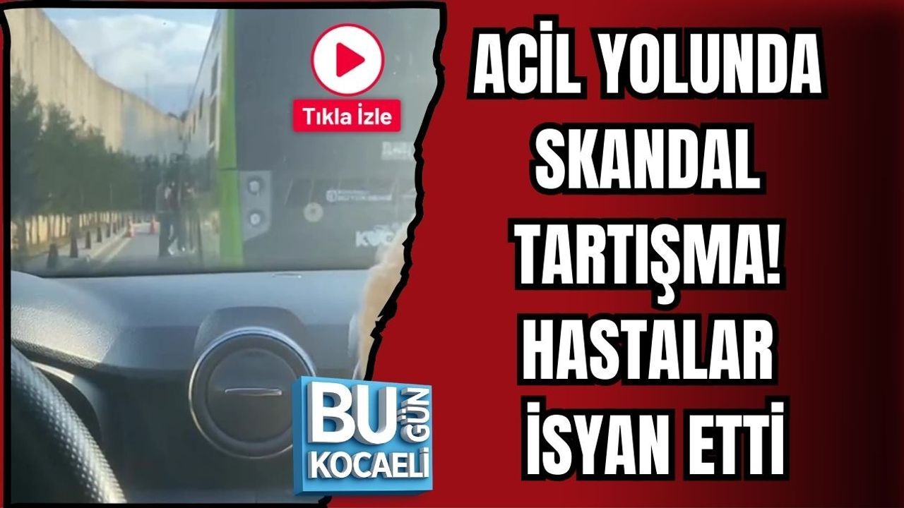 ACİL YOLUNDA SKANDAL TARTIŞMA! HASTALAR İSYAN ETTİ
