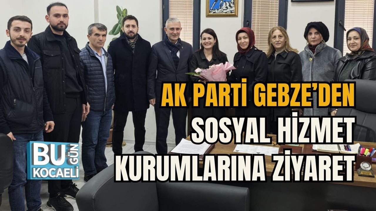 AK PARTİ GEBZE’DEN SOSYAL HİZMET KURUMLARINA ZİYARET
