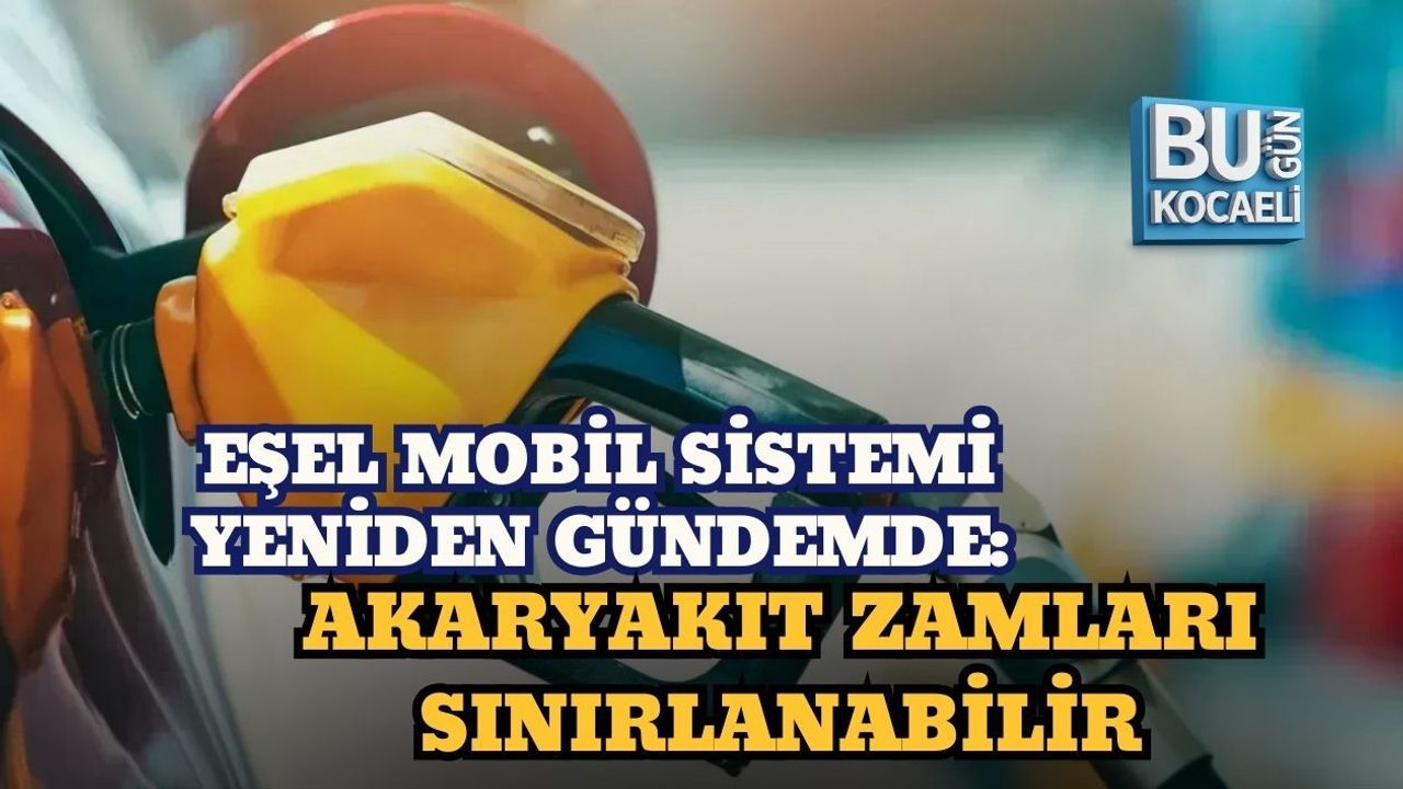 EŞEL MOBİL SİSTEMİ YENİDEN GÜNDEMDE: AKARYAKIT ZAMLARI SINIRLANABİLİR