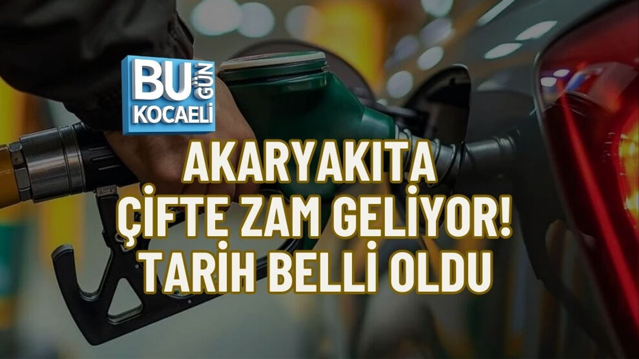 AKARYAKITA ÇİFTE ZAM GELİYOR: TARİH BELLİ OLDU