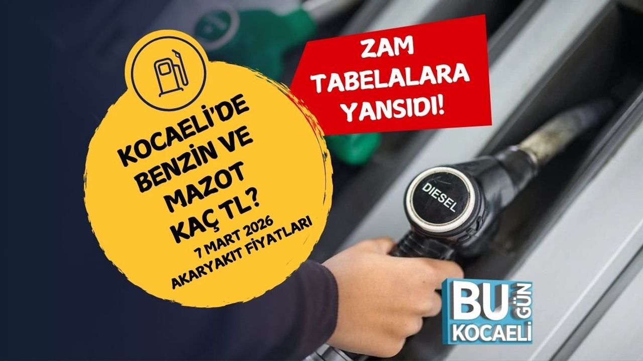 ZAM TABELALARA YANSIDI! KOCAELİ'DE BENZİN VE MAZOT KAÇ TL? 7 MART 2026 AKARYAKIT FİYATLARI