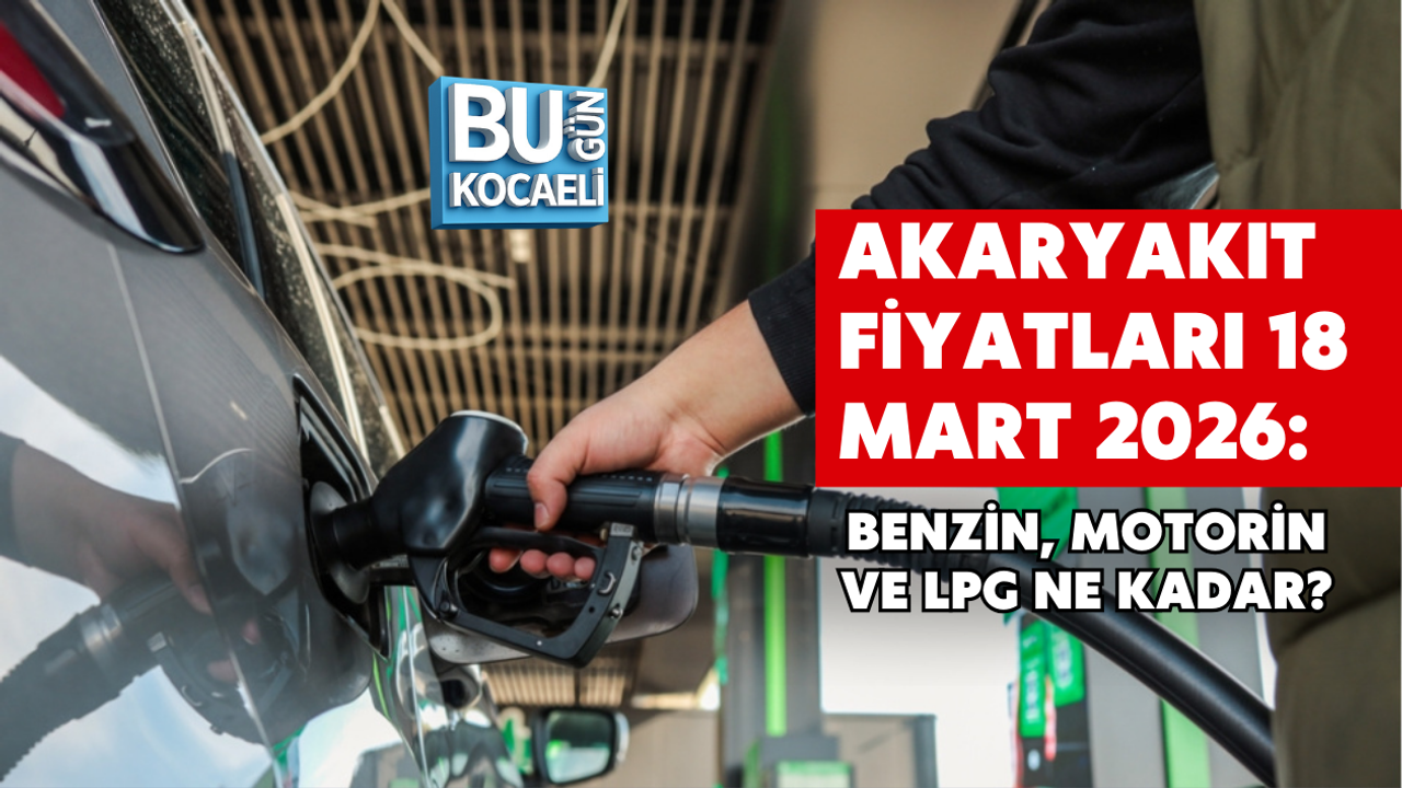 AKARYAKIT FİYATLARI 18 MART 2026: BENZİN, MOTORİN VE LPG NE KADAR?