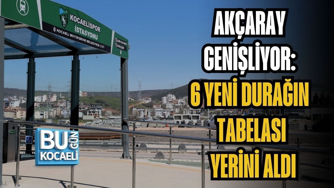 AKÇARAY GENİŞLİYOR: 6 YENİ DURAĞIN TABELASI YERİNİ ALDI