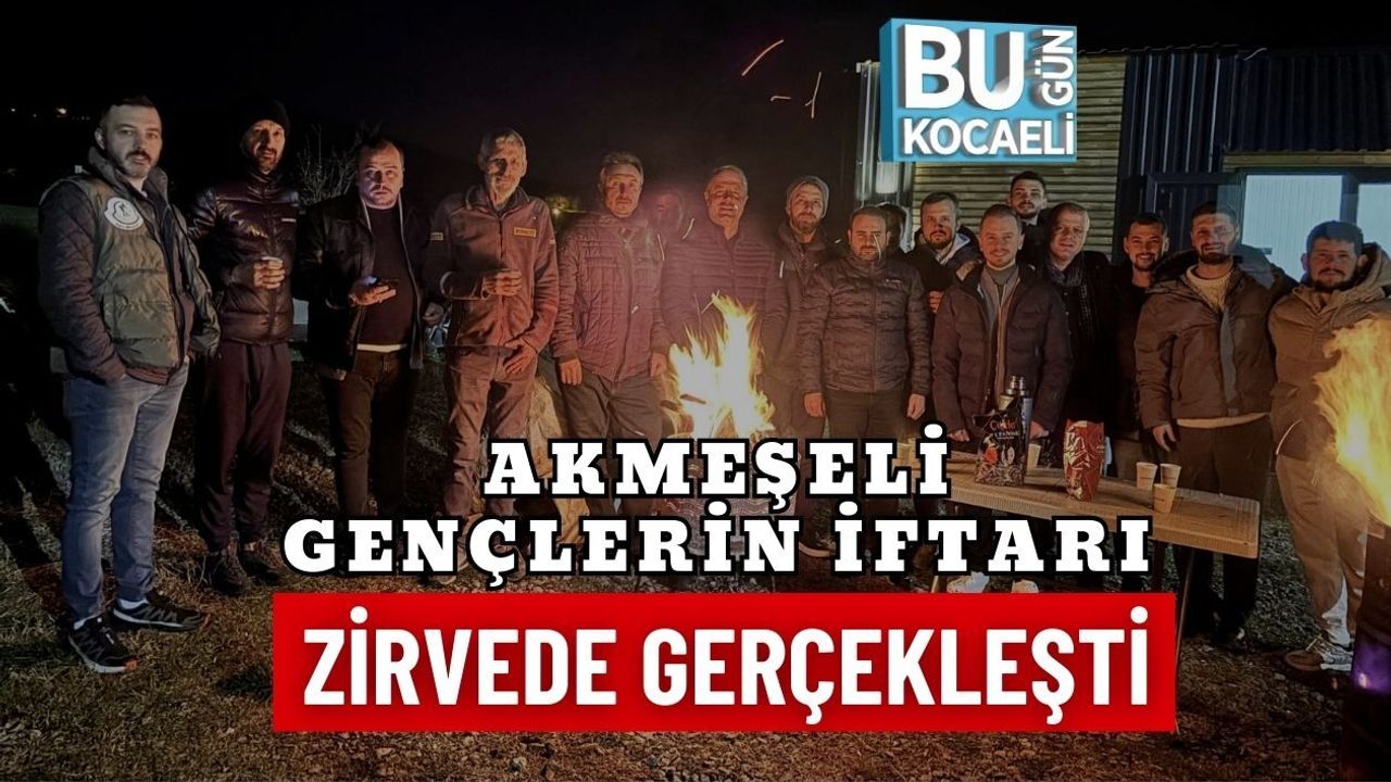AKMEŞELİ GENÇLERİN İFTARI ZİRVEDE GERÇEKLEŞTİ