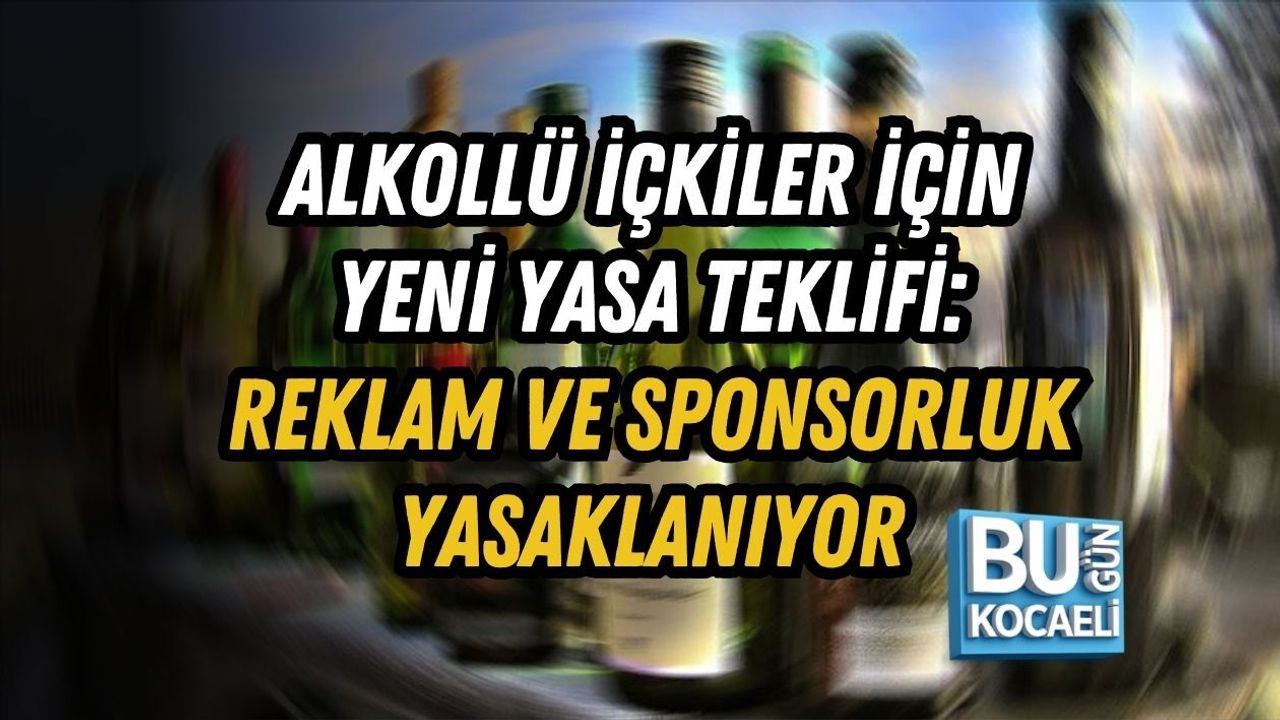 ALKOLLÜ İÇKİLER İÇİN YENİ YASA TEKLİFİ: REKLAM VE SPONSORLUK YASAKLANIYOR