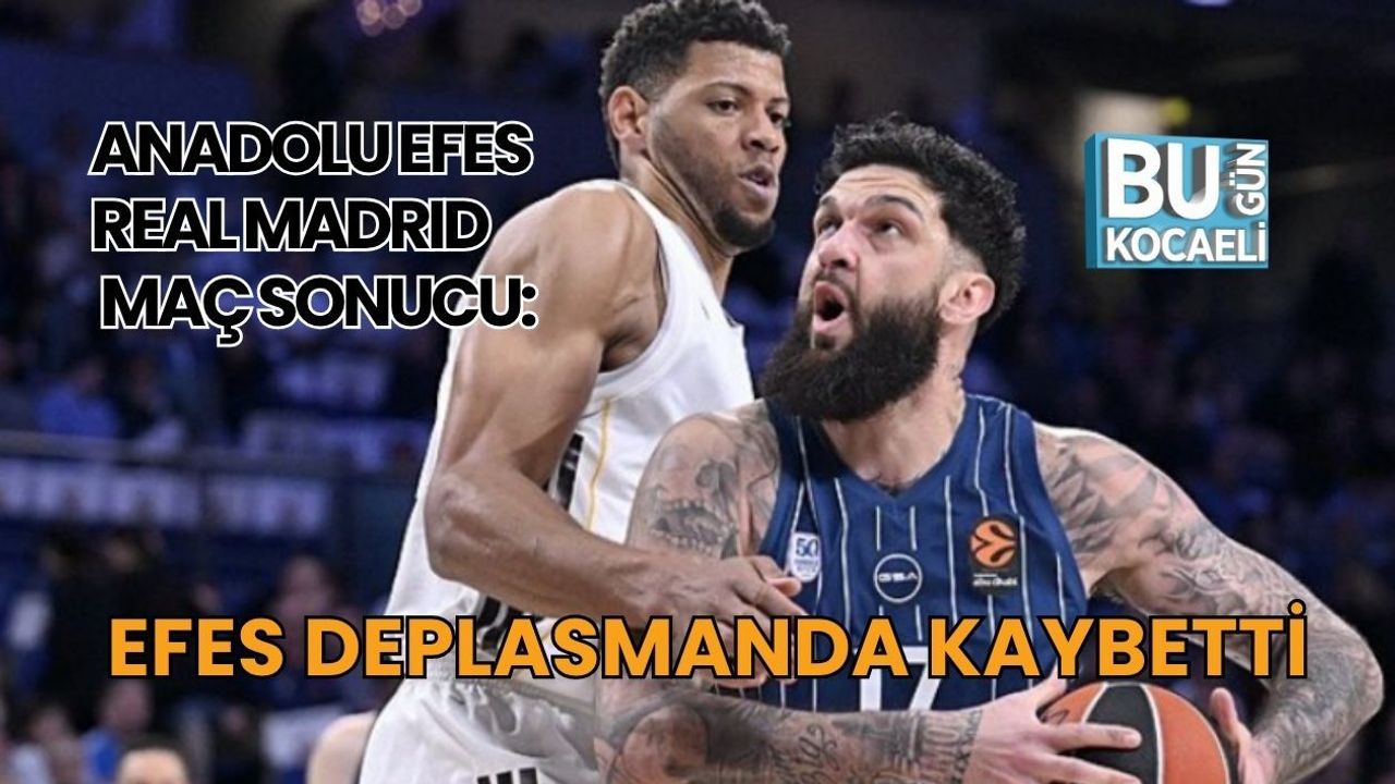 ANADOLU EFES DEPLASMANDA REAL MADRID’E KAYBETTİ