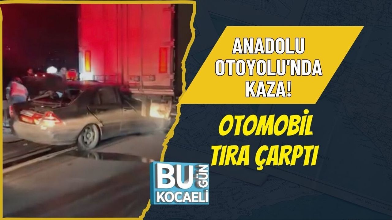 ANADOLU OTOYOLU'NDA KAZA! OTOMOBİL TIRA ÇARPTI