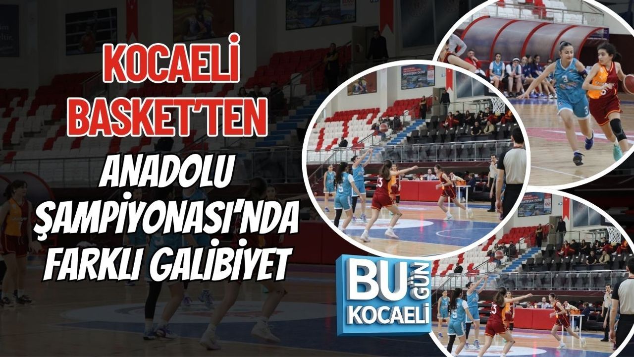 KOCAELİ BASKET’TEN ANADOLU ŞAMPİYONASI’NDA FARKLI GALİBİYET