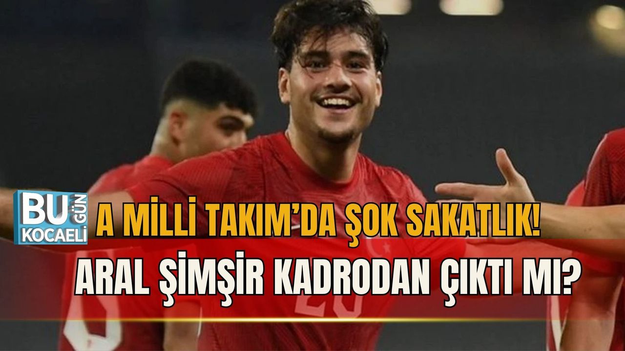 A MİLLİ TAKIM’DA ŞOK SAKATLIK! ARAL ŞİMŞİR KADRODAN ÇIKTI MI?