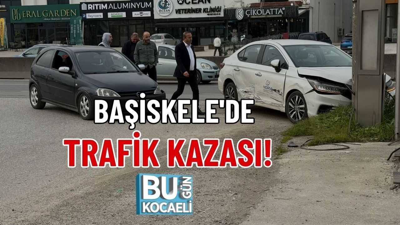 BAŞİSKELE'DE TRAFİK KAZASI!