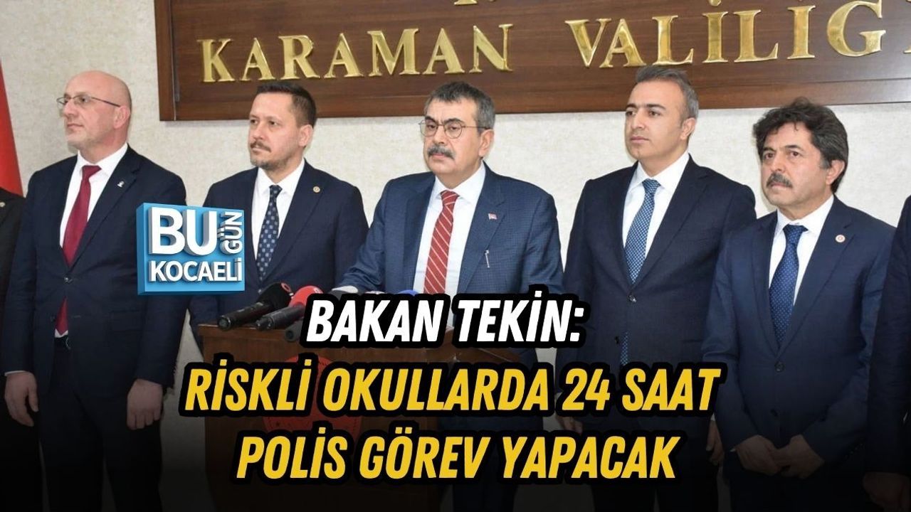 BAKAN TEKİN: RİSKLİ OKULLARDA 24 SAAT POLİS GÖREV YAPACAK