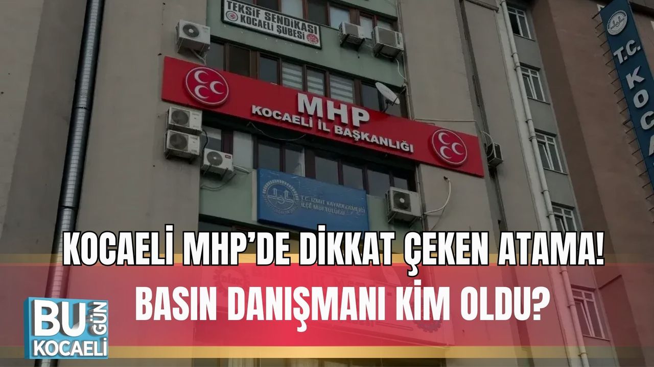 KOCAELİ MHP’DE DİKKAT ÇEKEN ATAMA: BASIN DANIŞMANI KİM OLDU?