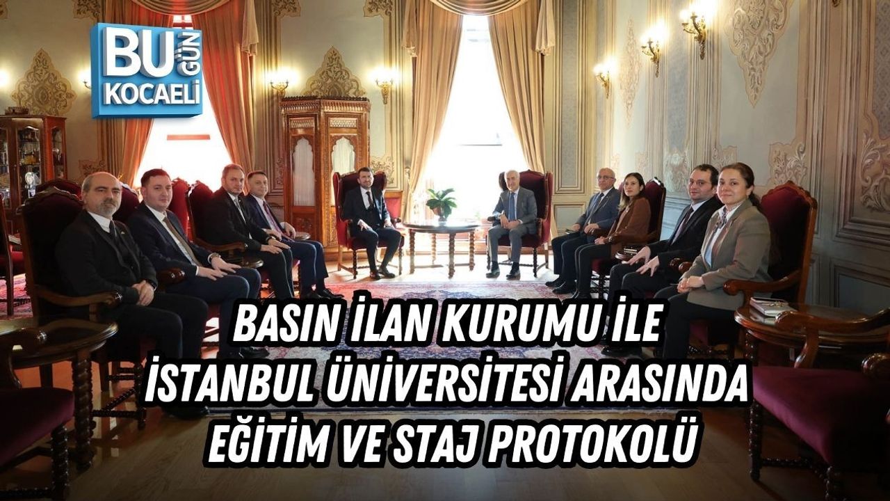BASIN İLAN KURUMU İLE İSTANBUL ÜNİVERSİTESİ ARASINDA EĞİTİM VE STAJ PROTOKOLÜ