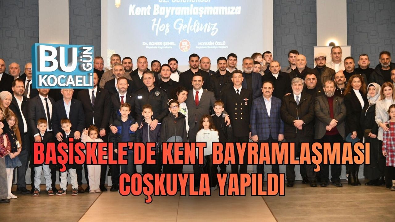BAŞİSKELE’DE KENT BAYRAMLAŞMASI COŞKUYLA YAPILDI
