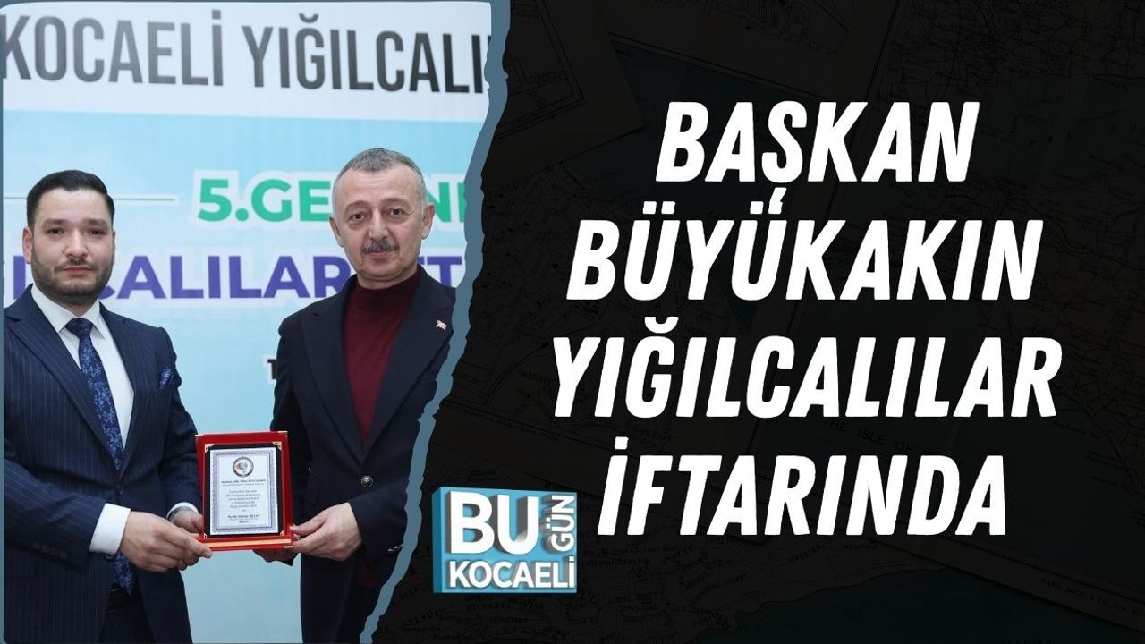 BAŞKAN BÜYÜKAKIN YIĞILCALILAR İFTARINDA