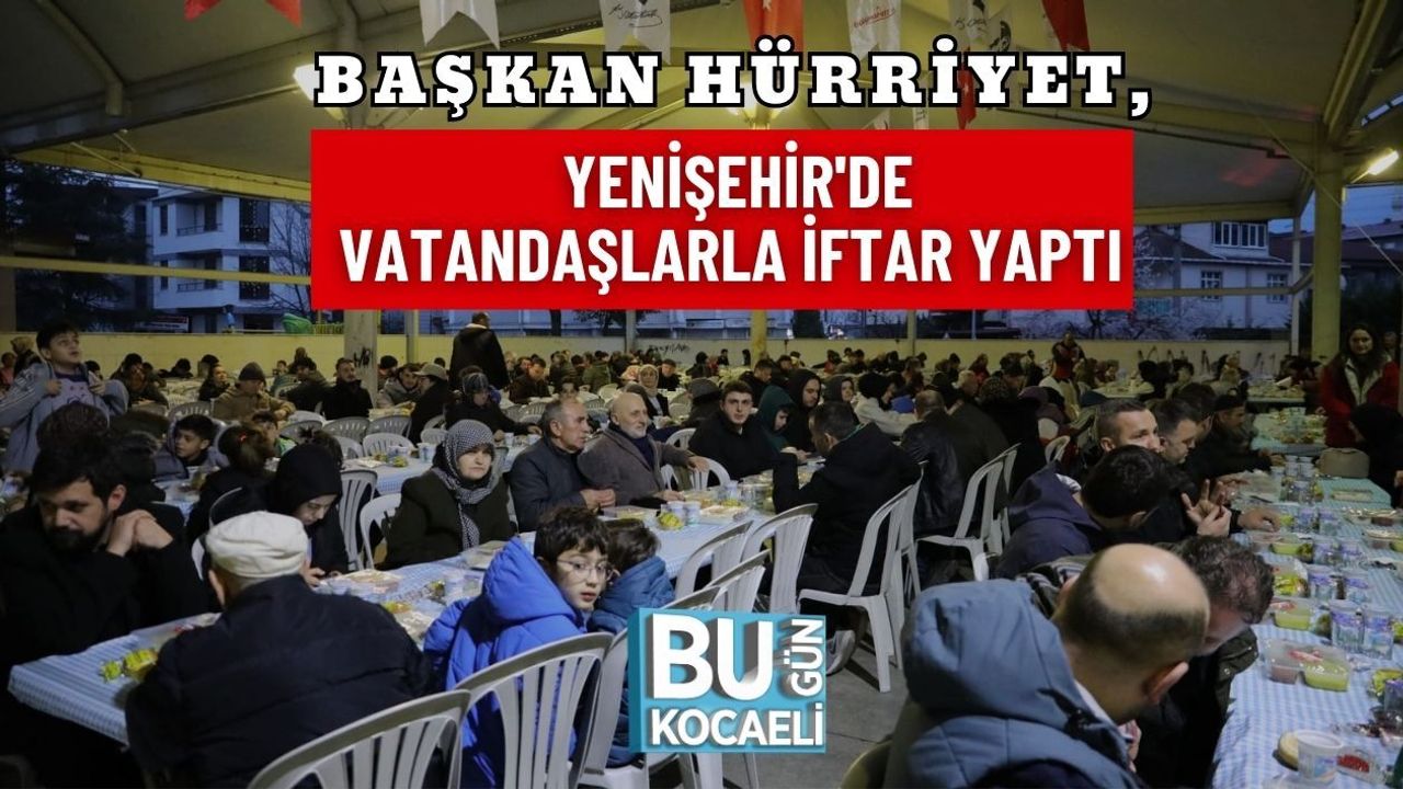 BAŞKAN HÜRRİYET, YENİŞEHİR'DE VATANDAŞLARLA İFTAR YAPTI