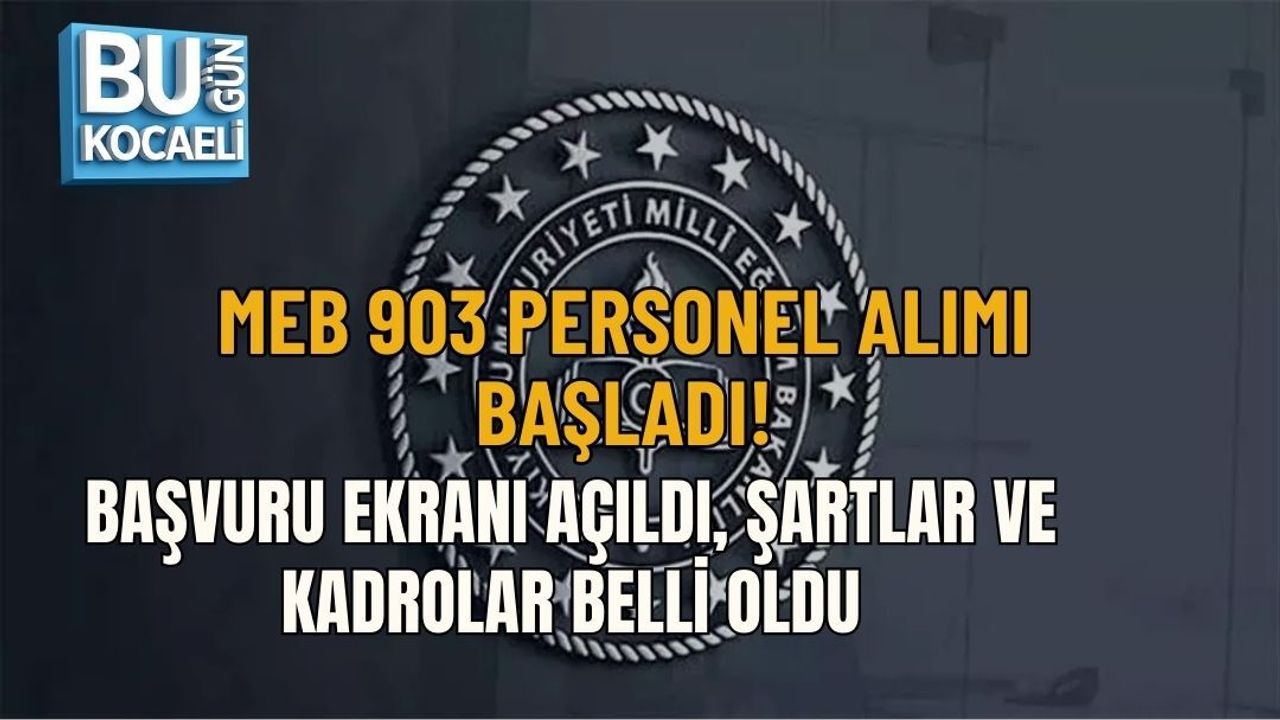 MEB 903 PERSONEL ALIMI BAŞLADI! BAŞVURU EKRANI AÇILDI, ŞARTLAR VE KADROLAR BELLİ OLDU