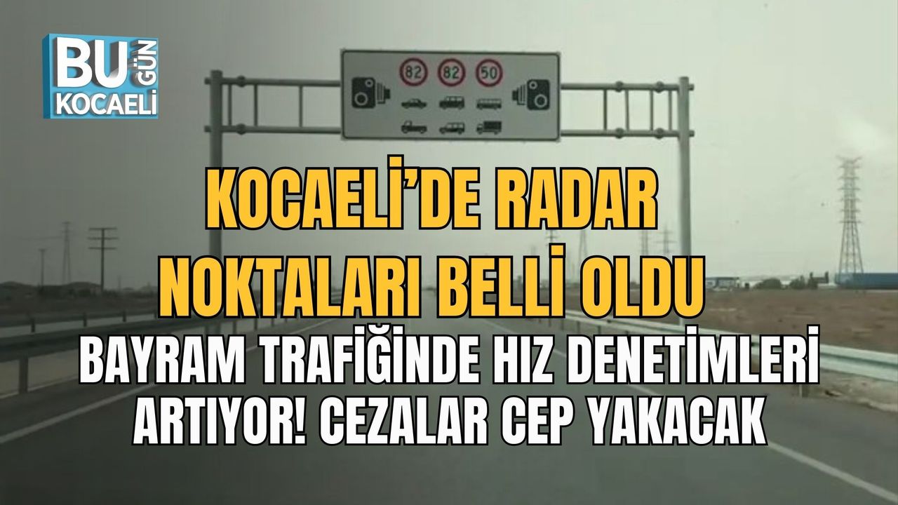 KOCAELİ’DE RADAR NOKTALARI BELLİ OLDU: BAYRAM TRAFİĞİNDE HIZ DENETİMLERİ ARTIYOR! CEZALAR CEP YAKACAK
