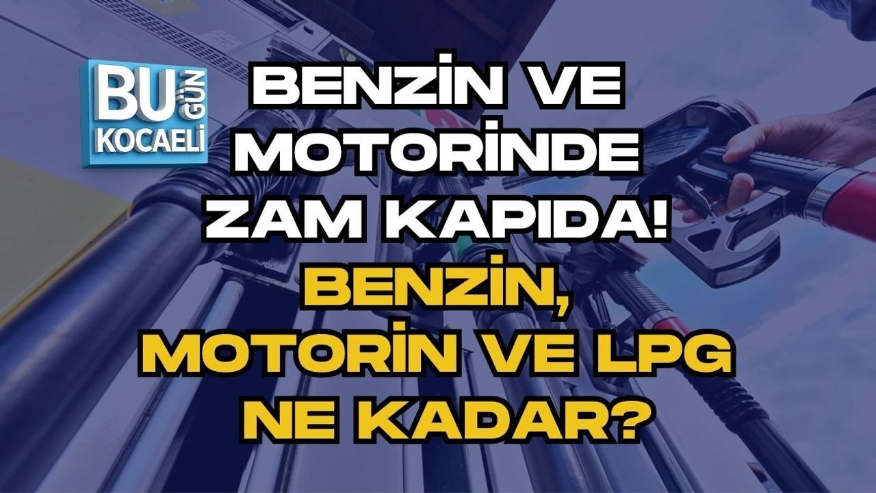BENZİN VE MOTORİNDE ZAM KAPIDA! BENZİN, MOTORİN VE LPG NE KADAR?
