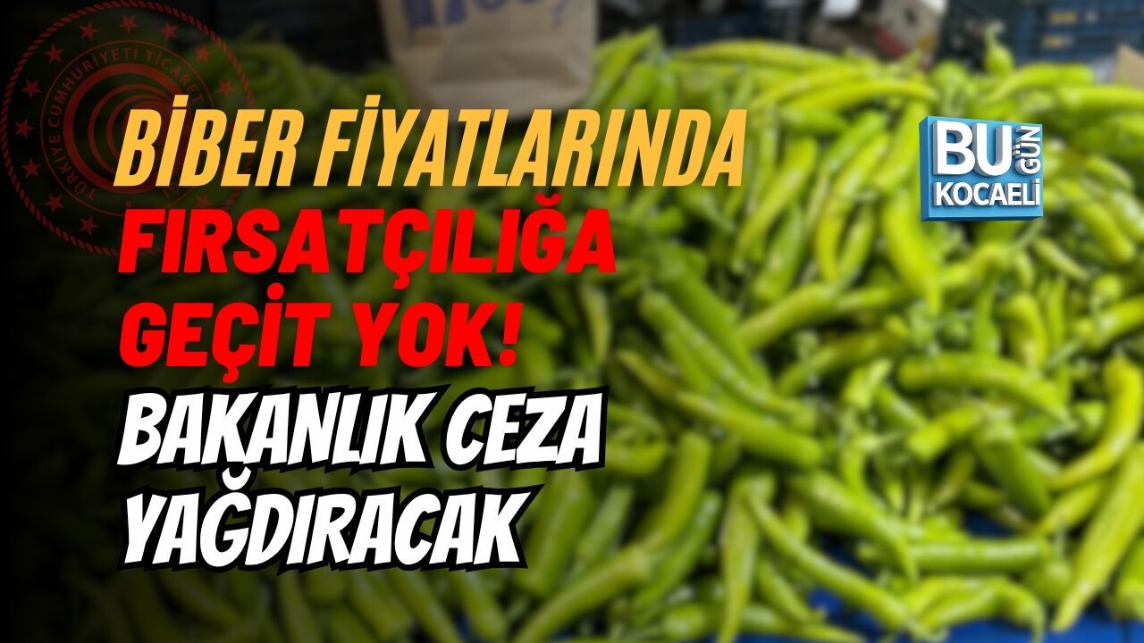 BİBER FİYATLARINDA FIRSATÇILIĞA GEÇİT YOK! BAKANLIK CEZA YAĞDIRACAK