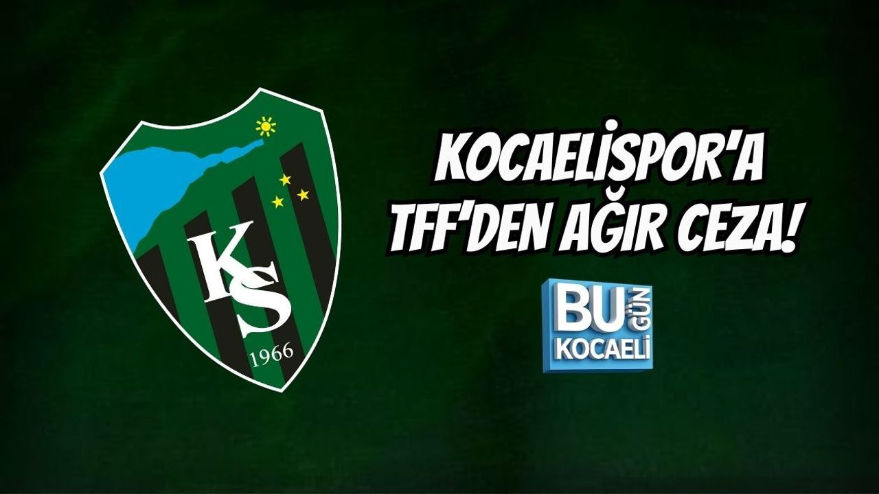 KOCAELİSPOR’A TFF’DEN AĞIR CEZA! 760 BİN TL PARA CEZASI