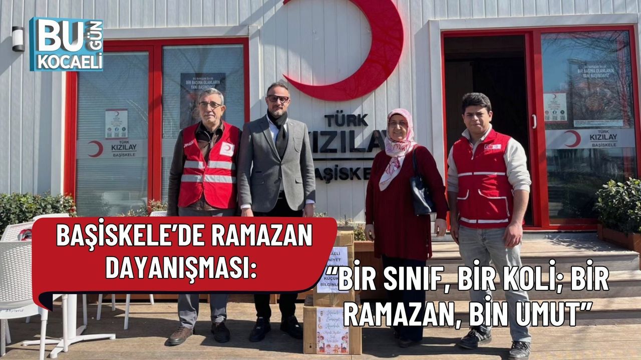 BAŞİSKELE’DE RAMAZAN DAYANIŞMASI: “BİR SINIF, BİR KOLİ; BİR RAMAZAN, BİN UMUT”