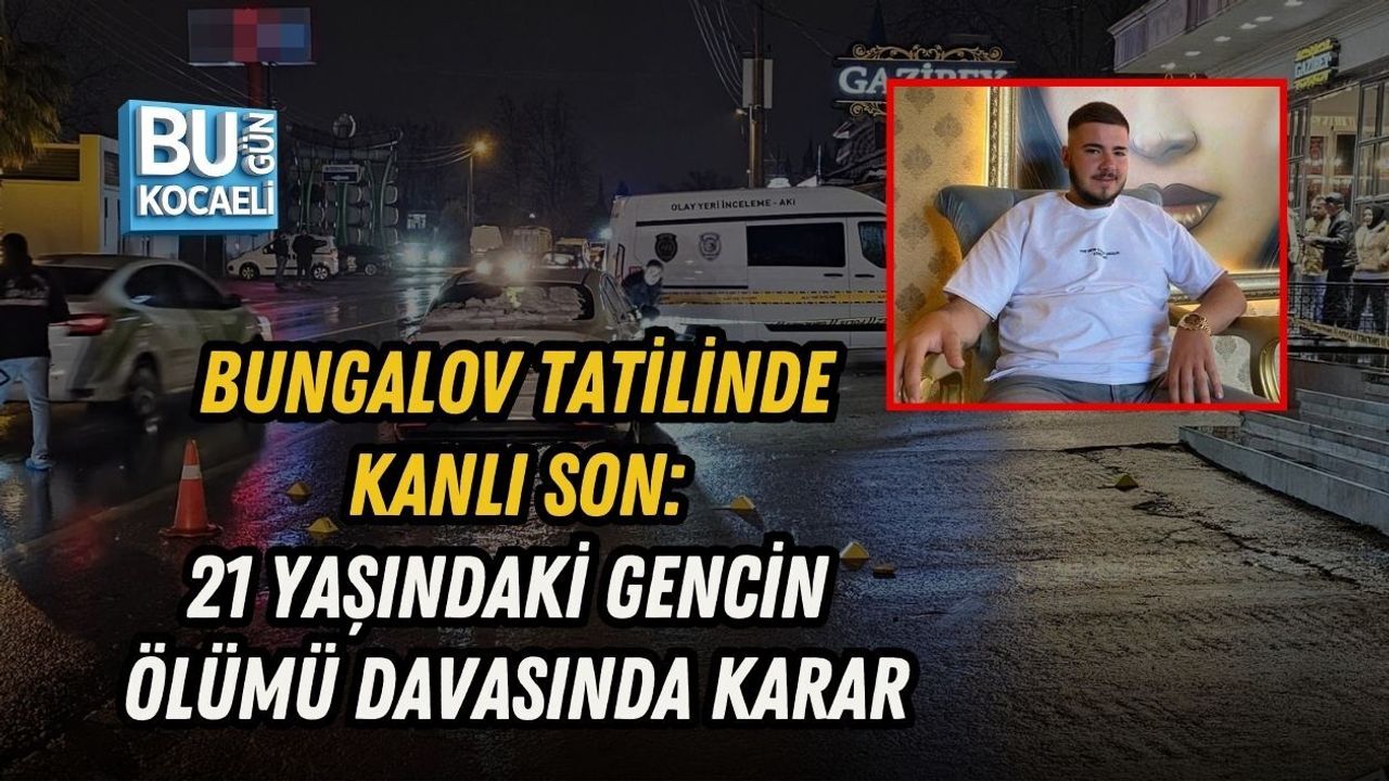 BUNGALOV TATİLİNDE KANLI SON: 21 YAŞINDAKİ GENCİN ÖLÜMÜ DAVASINDA KARAR