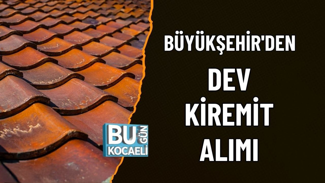 BÜYÜKŞEHİR'DEN DEV KİREMİT ALIMI